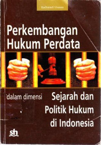 Perkembangan Hukum Perdata Dalam Dimensi Sejarah Dan Politik Hukum Di Indonesia