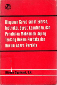 Himpunan Surat-surat Edaran, Intruksi, Surat Keputusan, dan Peraturan mahkamah Agung Tentang Hukum Perdata, dan Hukum Acara Perdata