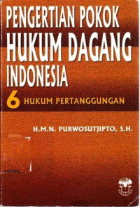 Pengertian Pokok Hukum Dagang Indonesia VI : Hukum Pertanggungan
