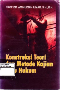 Kontruksi Teori dan Metode Kajian Ilmu Hukum