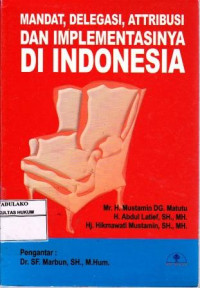 Mandat, Delegasi, Attribusi Dan Implementasinya Di Indonesia