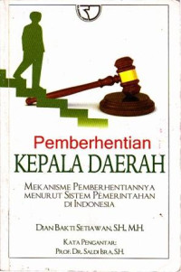Pemberhentian Kepala Daerah : Mekanisme Pemberhentiannya Menurut Sitem Pemerintahan Di Indonesia