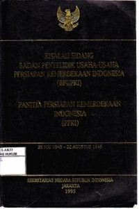 Risalah Sidang Badan Penyidik Usaha-usaha Persiapan Kemerdekaan Indonesia (BPUPKI) Panitia Persiapan Kemerdekaan Indonesia (PPKI)