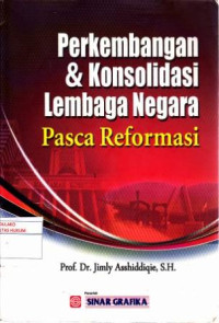 Perkembangan dan Konsolidasi lembaga Negara Pasca Reformasi