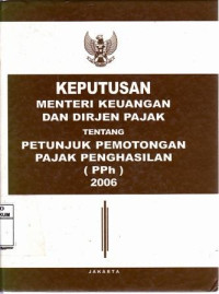 Keputusan Menteri Keuangan Dan Dirjen Pajak Tentang Petunjuk Pemotongan Pajak Penghasilan (Pph) 2006
