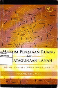 Hukum Penataan Ruang dan Penatagunaan Tanah : Dalam Konteks UUPA-UUPR-UUPLH