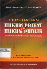 Perubahan Hukum Privat ke Hukum Publik : Studi Hukum Perburuhan di Indonesia