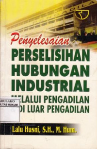Penyelesaian Perselisihan Hubungan Industrial Melalui Pengadilan dan Diluar Pengadilan