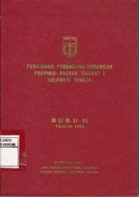 Peraturan perundang-Undangan Propinsi Daerah Tingkat I Sulawesi Tengah : Buku II Tahun 1992