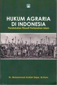 Hukum Agraria Di Indonesia : Pendekatan Filosofi Pertanahan Islam