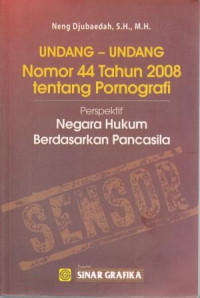 Undang-Undang Nomor 44 Tahun 2008 tentang Pornografi : Perspektif negara Hukum berdasarkan Pancasila