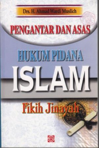 Pengantar Dan Asas Hukum Pidana Islam : Fikih Jinayah