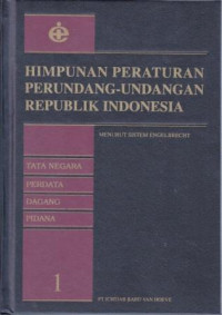 Himpunan Peraturan Perundang-Undangan Republik Indonesia : Menurut Sistem Engelbrecht - Jilid 1