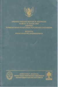 Undang-Undang Republik Indonesia Nomor 10 Tahun 2004 Tentang Pembentukan Peraturan Perundang-Undangan Beserta Peraturan Pelaksanaannya