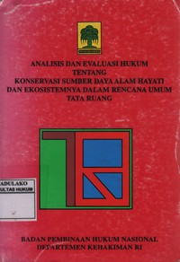 Analisis Dan Evaluasi Hukum tentang Konservasi Sumbaer Daya Alam Hayati Dan Ekosistemnya Dalam rencana Umum Tata Ruang
