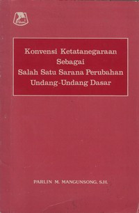 Konvensi Ketatanegaraan Sebagai Salah Satu Sarana Perubahan Undang-Undang Dasar