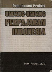 Pemahaman Praktis Undang-Undang Perpajakan Indonesia