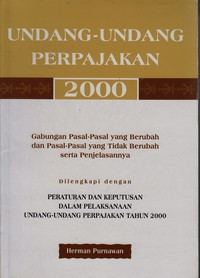 Undang-Undang Perpajakan 2000 : Gabungan Pasal-Pasal yang Berubah dan pasal-pasal yang tidak berubah serta penjelasannya