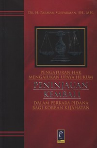 Pengaturan Hak Mengajukan Upaya Hukum Peninjauan Kembali Dalam Perkara Pidana Bagi Korban Kejahatan