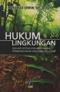 Hukum Lingkungan Dalam Sistem Kebijaksanaan Pembangunan Lingkungan Hidup