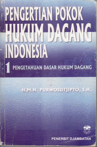 Pengertian Pokok Hukum Dagang Indonesia I : Pengentahuan Dasar Hukum Dagang