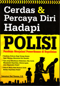 Cerdas Dan Percaya Diri Hadapi Polisi : Panduan Menjalani Pemeriksaan di Kepolisian
