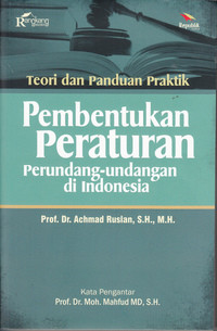 Teori Dan Panduan Praktik Pembentukan Peraturan Perundang-Undangan di Indonesia