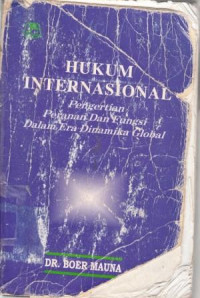 Hukum Internasional : Pengertian Peranan dan Fungsi Dalam Era Dinamika Global