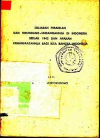 Sedjarah Peradilan Dan Perundang-Undangannja Di Indonesia Sedjak 1942 Dan Apakah Kemanfaatanmja Bagi Kita Bangsa Indonesia