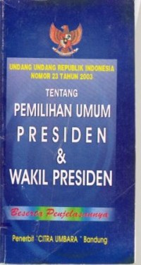 Undang-Undang Republik Indonesia Nomor 23 Tahun 2003 Tentang Pemilihan Umum Presiden dan Wakil Presiden